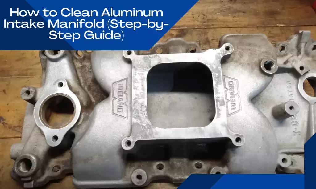 How to Clean Aluminum Intake Manifold (Step-by-Step Guide)
